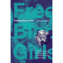 Freeing Black Girls: A Black Feminist Bible on Racism and Revolutionary Mothering