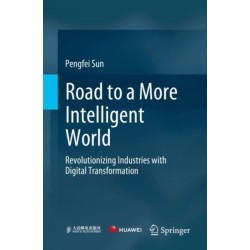 Road to a More Intelligent World: Revolutionizing Industries with Digital Transformation