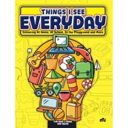 Things I See Every Day: Colouring At Home, At School, In the Playground and More