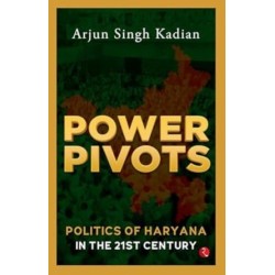 Power Pivots: Politics of Haryana in the 21st Century