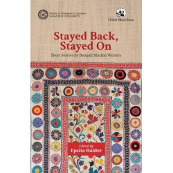 Stayed Back, Stayed On: Short Stories by Bengali Muslim Writers