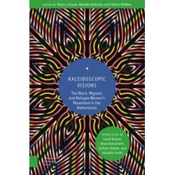 Kaleidoscopic Visions: The Black, Migrant, and Refugee Women’s Movement in The Netherlands