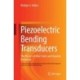 Piezoelectric Bending Transducers: The Physics of Their Static and Dynamic Behaviour A Textbook About Indispensable Actuators in Microtechnology, Mechatronics and Medical Technology
