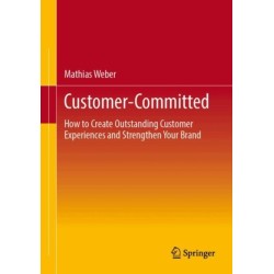 Customer-Committed: How to Create Outstanding Customer Experiences and Strengthen Your Brand