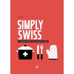 Simply Swiss: Quick and Easy Recipes From the Heart of Europe