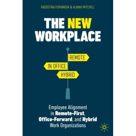 The New Workplace: Employee Alignment in Remote-First, Office-Forward, and Hybrid Work Organizations