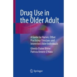 Drug Use in the Older Adult: A Guide for Nurses, Other Practicing Clinicians and Interested Older Individuals