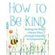 How to Be Kind: Making the World a Better Place Through Empathy and Compassion