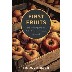 First Fruits: The Lewellings and the Birth of the Pacific Coast Fruit Industry