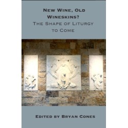 New Wine, Old Wineskins?: The Shape of Liturgy to Come