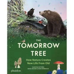 The Tomorrow Tree: How Nature Creates New Life From Old