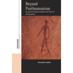 Beyond Posthumanism: The German Humanist Tradition and the Future of the Humanities