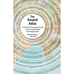 The Sound Atlas: A Guide to Strange Sounds across Landscapes and Imagination