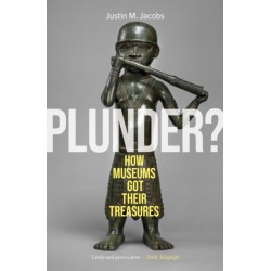 Plunder?: How Museums Got Their Treasures