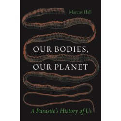 Our Bodies, Our Planet: A Parasite’s History of Us