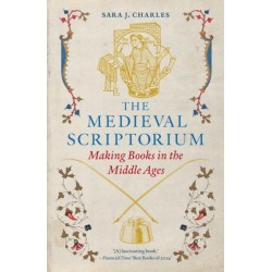 The Medieval Scriptorium: Making Books in the Middle Ages