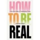 How to be Real: A Survival Guide in Challenging Times