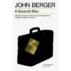 A Seventh Man: A Book of Images and Words about the Experience of Migrant Workers in Europe