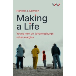 Making a Life: Young Men on Johannesburg's Urban Margins