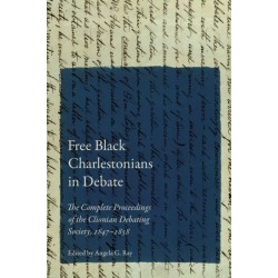 Free Black Charlestonians in Debate: The Complete Proceedings of the Clionian Debating Society, 1847–1858