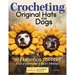 Sookie and Ivy Crochet Cute Dog Hats: Funny Snoods and Toppers to Stitch for Your Best Friend