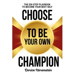 Choose to Be Your Own Champion: The Six-Step Playbook to Becoming Your Best Self