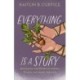 Everything Is a Story: Reclaiming the Power of Stories to Heal and Shape Our Lives