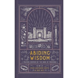 Abiding Wisdom: Prayers Inspired by the Book of Proverbs