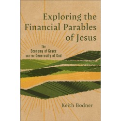 Exploring the Financial Parables of Jesus: The Economy of Grace and the Generosity of God