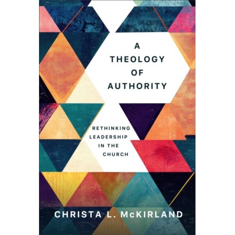 A Theology of Authority: Rethinking Leadership in the Church