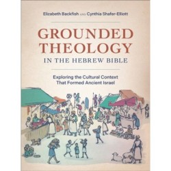 Grounded Theology in the Hebrew Bible: Exploring the Cultural Context That Formed Ancient Israel