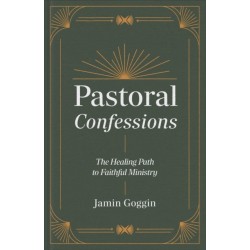 Pastoral Confessions: The Healing Path to Faithful Ministry