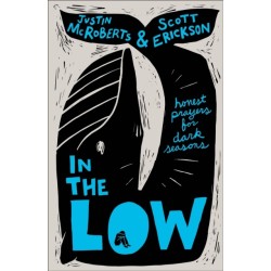 In the Low: Honest Prayers for Dark Seasons