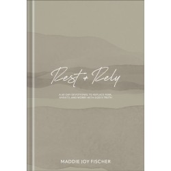 Rest + Rely: A 60-Day Devotional to Replace Fear, Anxiety, and Worry with God's Truth