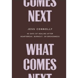 What Comes Next: 40 Days of Healing After Heartbreak, Burnout, or Brokenness