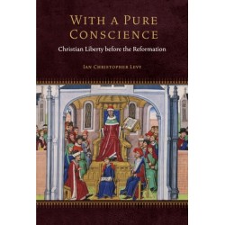 With a Pure Conscience: Christian Liberty Before the Reformation