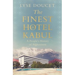 The Finest Hotel in Kabul: A People's History of Afghanistan
