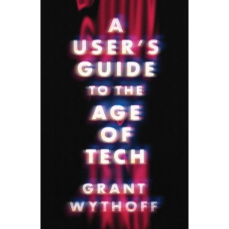 A User's Guide to the Age of Tech