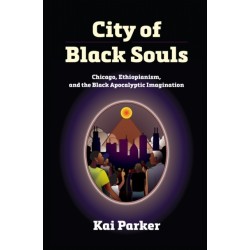 City of Black Souls: Chicago, Ethiopianism, and the Black Apocalyptic Imagination