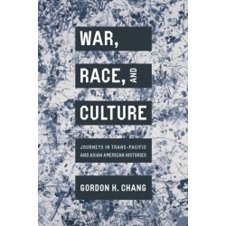 War, Race, and Culture: Journeys in Trans-Pacific and Asian American Histories