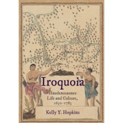 Iroquoia: Haudenosaunee Life and Culture, 1630–1783