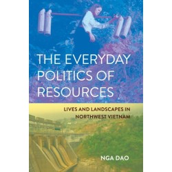 The Everyday Politics of Resources: Lives and Landscapes in Northwest Vietnam