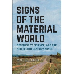 Signs of the Material World: Dostoevsky, Science, and the Nineteenth-Century Novel