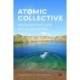 Atomic Collective: Radioactive Life in Kazakhstan