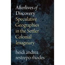 Afterlives of Discovery: Speculative Geographies in the Settler Colonial Imaginary