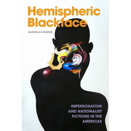 Hemispheric Blackface: Impersonation and Nationalist Fictions in the Americas