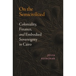 On the Semicivilized: Coloniality, Finance, and Embodied Sovereignty in Cairo