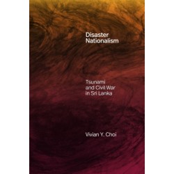 Disaster Nationalism: Tsunami and Civil War in Sri Lanka