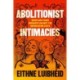 Abolitionist Intimacies: Queer and Trans Migrants Against the Deportation State