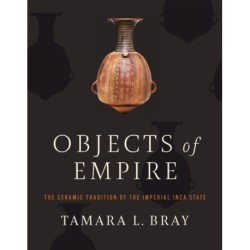 Objects of Empire: The Ceramic Tradition of the Imperial Inca State